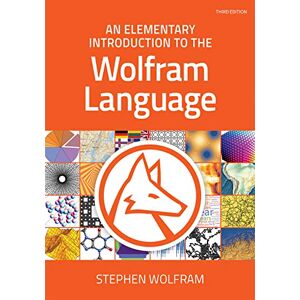 Stephen Wolfram An Elementary Introduction to the Wolfram Language: Third Edition Stephen Wolfram An Elementary Introduction to the Wolfram Language: Third Edition