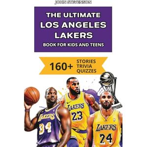 Stevenson, John The Ultimate Los Angeles Lakers Book For Kids And Teens: 160+ Fun, Surprising, And Educational Stories And Trivia Quizzes About Players And History (NBA Basketball Books For Kids And Teens) Stevenson, John The Ultimate Los Angeles Lakers Book For Kids And Teens: 160+ Fun, Surprising, And Educational Stories And Trivia Quizzes About Players And History (NBA Basketball Books For Kids And Teens)