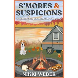 Weber S'mores & Suspicions: A Maine Campground Cozy Mystery (Maine Campground Cozy Mystery Series) Weber S'mores & Suspicions: A Maine Campground Cozy Mystery (Maine Campground Cozy Mystery Series)