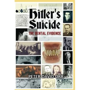 Orr, Peter David Hitler's Suicide: The Dental Evidence Orr, Peter David Hitler's Suicide: The Dental Evidence