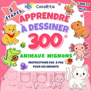 Rita, Coco 5 étapes Apprendre à Dessiner 300 Animaux mignons: Instructions Simples et Progressives : Plus de 300 Animaux à Dessiner, Répartis en 21 Catégories, ... Exercices de Lignes pour Enfants et Débutants Rita, Coco 5 étapes Apprendre à Dessiner 300 Animaux mignons: Instructions Simples et Progressives : Plus de 300 Animaux à Dessiner, Répartis en 21 Catégories, ... Exercices de Lignes pour Enfants et Débutants