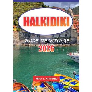 ASHFORD, VERA L. Halkidiki Guide de voyage 2026: Explorez les joyaux cachés de la Grèce, les villages pittoresques, les plages immaculées, les sites antiques et des conseils pratiques pour un voyage inoubliable ASHFORD, VERA L. Halkidiki Guide de voyage 2026: Explorez les joyaux cachés de la Grèce, les villages pittoresques, les plages immaculées, les sites antiques et des conseils pratiques pour un voyage inoubliable