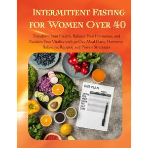 Trueman, Gin Intermittent Fasting for Women Over 40: Transform Your Health, Balance Your Hormones, and Reclaim Your Vitality with 30-Day Meal Plans, Hormone-Balancing Recipes, and Proven Strategies Trueman, Gin Intermittent Fasting for Women Over 40: Transform Your Health, Balance Your Hormones, and Reclaim Your Vitality with 30-Day Meal Plans, Hormone-Balancing Recipes, and Proven Strategies