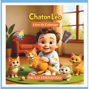 Fernando, Paulo Livre de Coloriage du Chaton Léo: Une ressource qui encourage l'imagination, la coordination motrice et l'expression artistique des enfants, tout en valorisant l'amitié entre eux et les chatons. Fernando, Paulo Livre de Coloriage du Chaton Léo: Une ressource qui encourage l'imagination, la coordination motrice et l'expression artistique des enfants, tout en valorisant l'amitié entre eux et les chatons.