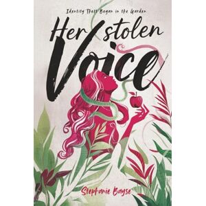 Bayse, Stephanie Her Stolen Voice: Identity Theft Began in the Garden Bayse, Stephanie Her Stolen Voice: Identity Theft Began in the Garden