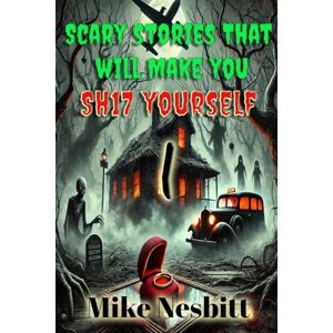 Nesbitt, Mike Scary stories that will make you: Sh17 yourself (Scary Stories That Will Make You Sh17 Yourself Series) Nesbitt, Mike Scary stories that will make you: Sh17 yourself (Scary Stories That Will Make You Sh17 Yourself Series)