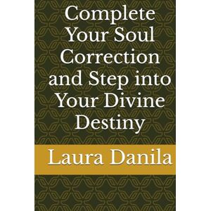 Danila, Laura Complete Your Soul Correction and Step into Your Divine Destiny Danila, Laura Complete Your Soul Correction and Step into Your Divine Destiny