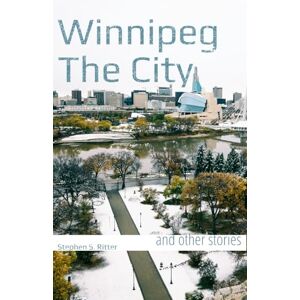 Ritter, Stephen S. Winnnipeg The City: and other stories Ritter, Stephen S. Winnnipeg The City: and other stories