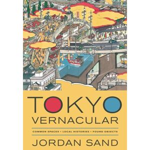 Sand, Jordan Tokyo Vernacular: Common Spaces, Local Histories, Found Objects (Philip E. Lilienthal Books) Sand, Jordan Tokyo Vernacular: Common Spaces, Local Histories, Found Objects (Philip E. Lilienthal Books)