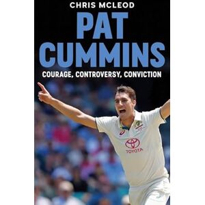 Mcleod, Chris Pat Cummins: Courage, Controversy, Conviction Mcleod, Chris Pat Cummins: Courage, Controversy, Conviction