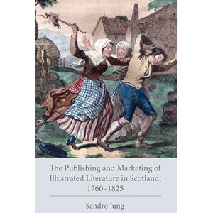 Lehigh University Press The Publishing and Marketing of Illustrated Literature in Scotland, 1760–1825 (Studies in Text & Print Culture) Lehigh University Press The Publishing and Marketing of Illustrated Literature in Scotland, 1760–1825 (Studies in Text & Print Culture)
