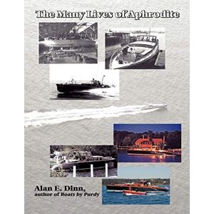 Dinn, Alan E. The Many Lives of Aphrodite: The Saga of a Great American Yacht Dinn, Alan E. The Many Lives of Aphrodite: The Saga of a Great American Yacht