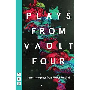 VAULT Festival Plays from VAULT 4 (NHB Modern Plays): Seven new plays from VAULT Festival Plays from VAULT 4 (NHB Modern Plays): Seven new plays from