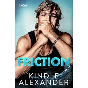 Alexander, Kindle Friction: 1 (Gravity) Alexander, Kindle Friction: 1 (Gravity)