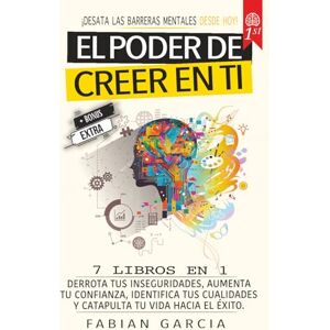 Garcia, Fabian El poder de creer en ti: 7 Libros en 1: Derrota tus Inseguridades, aumentar tu confianza, identifica tus cualidades y catapulta tu vida hacia el éxito. ¡Desata las barreras mentales desde hoy! Garcia, Fabian El poder de creer en ti: 7 Libros en 1: Derrota tus Inseguridades, aumentar tu confianza, identifica tus cualidades y catapulta tu vida hacia el éxito. ¡Desata las barreras mentales desde hoy!