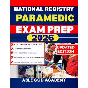 ACADEMY, ABLE GOD NATIONAL REGISTRY PARAMEDIC EXAM PREP: A Complete, Up-to-Date Study Guide with Practice Questions and Test-Taking Strategies ACADEMY, ABLE GOD NATIONAL REGISTRY PARAMEDIC EXAM PREP: A Complete, Up-to-Date Study Guide with Practice Questions and Test-Taking Strategies