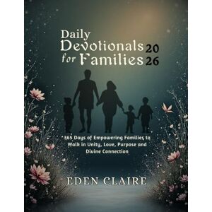 Claire, Eden Daily Devotional for Families 2026: 365 Days of Empowering Families to Walk in Unity, Love, Purpose and Divine Connection (Moments of Grace: 5-Minute Devotionals for the Soul) Claire, Eden Daily Devotional for Families 2026: 365 Days of Empowering Families to Walk in Unity, Love, Purpose and Divine Connection (Moments of Grace: 5-Minute Devotionals for the Soul)