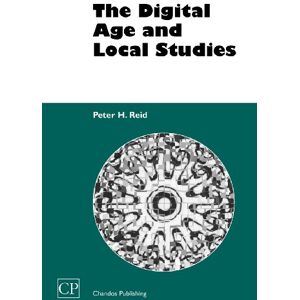 Reid, Dr. Peter H. The Digital Age and Local Studies (Chandos Information Professional Series) Reid, Dr. Peter H. The Digital Age and Local Studies (Chandos Information Professional Series)