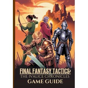 Bush FINAL FANTASY TACTICS: THE IVALICE CHRONICLES GAME GUIDE: The Ultimate Walkthrough To Master Secrets, Jobs, And Advanced Strategies With Expert Tips For 100% Completion. Bush FINAL FANTASY TACTICS: THE IVALICE CHRONICLES GAME GUIDE: The Ultimate Walkthrough To Master Secrets, Jobs, And Advanced Strategies With Expert Tips For 100% Completion.