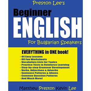 Preston, Matthew Preston Lee's Beginner English For Bulgarian Speakers (Preston Lee's English For Bulgarian Speakers) Preston, Matthew Preston Lee's Beginner English For Bulgarian Speakers (Preston Lee's English For Bulgarian Speakers)