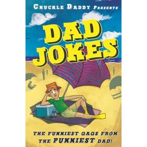 Chuckle Daddy Dad Jokes: The Funniest Gags From The Punniest Dad Featuring Clever Puns, Funny Illustrations, and 's Signature One-Liners Chuckle Daddy Dad Jokes: The Funniest Gags From The Punniest Dad Featuring Clever Puns, Funny Illustrations, and 's Signature One-Liners