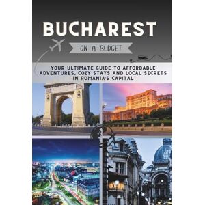 Pathfinder, Penny Bucharest On a Budget: Your Ultimate Guide to Affordable Adventures, Cozy Stays and Local Secrets in Romania’s Capital. (The Penny Pathfinder Collection) Pathfinder, Penny Bucharest On a Budget: Your Ultimate Guide to Affordable Adventures, Cozy Stays and Local Secrets in Romania’s Capital. (The Penny Pathfinder Collection)