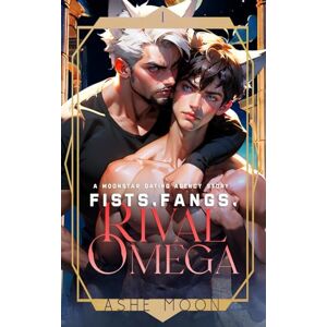 Moon, Ashe Fists, Fangs, Rival Omega: A Moonstar Dating Agency Novel (The Moonstar Dating Agency) Moon, Ashe Fists, Fangs, Rival Omega: A Moonstar Dating Agency Novel (The Moonstar Dating Agency)