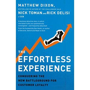 Dixon, Matthew The Effortless Experience: Conquering the New Battleground for Customer Loyalty Dixon, Matthew The Effortless Experience: Conquering the New Battleground for Customer Loyalty