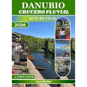 Hartley, Lane DANUBIO CRUCERO FLUVIAL GUÍA DE VIAJE (A TODO COLOR): Descubre castillos, ciudades, cultura, joyas ocultas, sabores locales, itinerarios inspiradores, consejos útiles y mapas de cruceros. Hartley, Lane DANUBIO CRUCERO FLUVIAL GUÍA DE VIAJE (A TODO COLOR): Descubre castillos, ciudades, cultura, joyas ocultas, sabores locales, itinerarios inspiradores, consejos útiles y mapas de cruceros.
