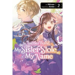 Kotoko In Another World, My Sister Stole My Name, Vol. 2: Volume 2 (IN ANOTHER WORLD MY SISTER STOLE MY NAME GN) Kotoko In Another World, My Sister Stole My Name, Vol. 2: Volume 2 (IN ANOTHER WORLD MY SISTER STOLE MY NAME GN)