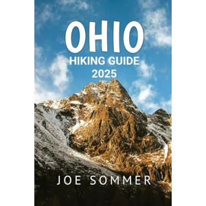 Sommer, Joe Ohio Hiking Guide 2025: Explore Ohio Like Never Before – Your Ultimate Hiking Companion (The Traveler's Chronicles: Tales from Across the Globe) Sommer, Joe Ohio Hiking Guide 2025: Explore Ohio Like Never Before – Your Ultimate Hiking Companion (The Traveler's Chronicles: Tales from Across the Globe)