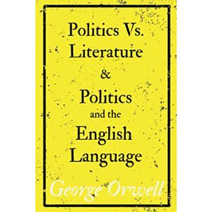 Orwell, George Politics Vs. Literature and Politics and the English Language Orwell, George Politics Vs. Literature and Politics and the English Language