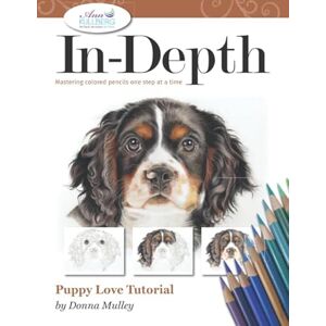 Mulley, Donna In-Depth Puppy Love Tutorial: Mastering Colored Pencils One Step at a Time (In-Depth Colored Pencil Tutorials) Mulley, Donna In-Depth Puppy Love Tutorial: Mastering Colored Pencils One Step at a Time (In-Depth Colored Pencil Tutorials)