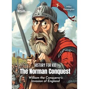Kensington The Norman Conquest History for Kids: William the Conqueror's Invasion of England (Book for Curious Kids) Kensington The Norman Conquest History for Kids: William the Conqueror's Invasion of England (Book for Curious Kids)