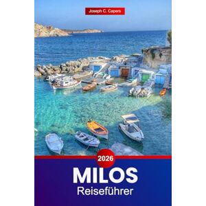 Capers, Joseph C. Milos Reiseführer 2026: Erkunden Sie Griechenlands Insel Attraktionen, Sehenswürdigkeiten, Kultur, Restaurants und versteckte Schätze mit lokalen Tipps Capers, Joseph C. Milos Reiseführer 2026: Erkunden Sie Griechenlands Insel Attraktionen, Sehenswürdigkeiten, Kultur, Restaurants und versteckte Schätze mit lokalen Tipps