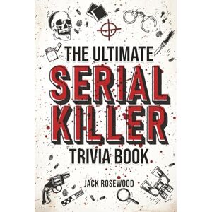 Rosewood The Ultimate Serial Killer Trivia Book: A Collection Of Fascinating Facts And Disturbing Details About Infamous Serial Killers And Their Horrific Crimes (Perfect True Crime Gift) Rosewood The Ultimate Serial Killer Trivia Book: A Collection Of Fascinating Facts And Disturbing Details About Infamous Serial Killers And Their Horrific Crimes (Perfect True Crime Gift)