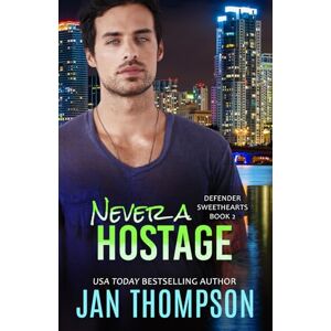 Thompson, Jan Never a Hostage: Christian Romantic Suspense: 2 (Defender Sweethearts) Thompson, Jan Never a Hostage: Christian Romantic Suspense: 2 (Defender Sweethearts)