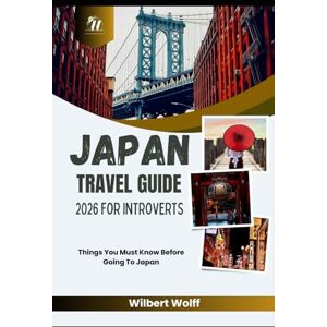 Wolff, Wilbert Japan Travel Guide 2026 For Introverts: Things You Must Know Before Going To Japan Wolff, Wilbert Japan Travel Guide 2026 For Introverts: Things You Must Know Before Going To Japan
