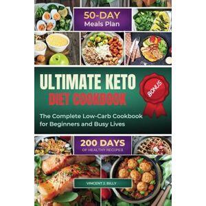 Vincent ULTIMATE KETO DIET COOKBOOK: The Complete Low-Carb Cookbook for Beginners and Busy Lives Vincent ULTIMATE KETO DIET COOKBOOK: The Complete Low-Carb Cookbook for Beginners and Busy Lives