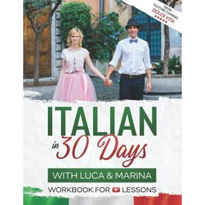 Cammisa, Gianluca Italian in 30 Days with Luca & Marina: Easy Crash Course with Fun Videos and Exercises Cammisa, Gianluca Italian in 30 Days with Luca & Marina: Easy Crash Course with Fun Videos and Exercises