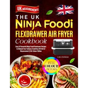 Christian, Lois The UK Ninja Foodi Flexdrawer Air Fryer Cookbook: Easy & Flavourful Ninja Foodi Flexdrawer Recipes to Unleash Your Culinary Creativity UK Unit of Measurement Full-Colour Edition Christian, Lois The UK Ninja Foodi Flexdrawer Air Fryer Cookbook: Easy & Flavourful Ninja Foodi Flexdrawer Recipes to Unleash Your Culinary Creativity UK Unit of Measurement Full-Colour Edition