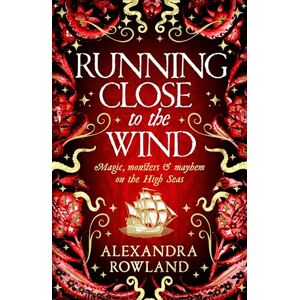 Rowland, Alexandra Running Close to the Wind: A queer pirate fantasy adventure full of magic and mayhem Rowland, Alexandra Running Close to the Wind: A queer pirate fantasy adventure full of magic and mayhem