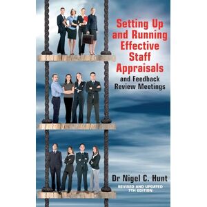 Hunt, Dr Nigel C. Setting Up and Running Effective Staff Appraisals and Feedback Review Meetings: Revised and Updated 7th edition Hunt, Dr Nigel C. Setting Up and Running Effective Staff Appraisals and Feedback Review Meetings: Revised and Updated 7th edition