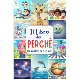 Belli, Alika IL LIBRO DEI PERCHÉ: “Nuova edizione” Il libro perfetto per bambini curiosi dai 3 agli 8 anni 250 perché da scoprire insieme! Belli, Alika IL LIBRO DEI PERCHÉ: “Nuova edizione” Il libro perfetto per bambini curiosi dai 3 agli 8 anni 250 perché da scoprire insieme!