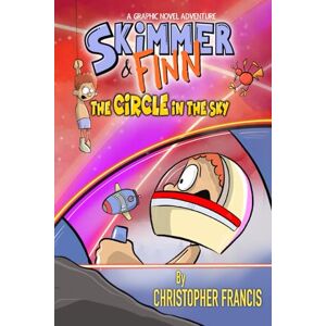 Francis, Christopher Skimmer and Finn: The Circle in the Sky (Skimmer and Finn: A Graphic Novel Adventure Series) Francis, Christopher Skimmer and Finn: The Circle in the Sky (Skimmer and Finn: A Graphic Novel Adventure Series)