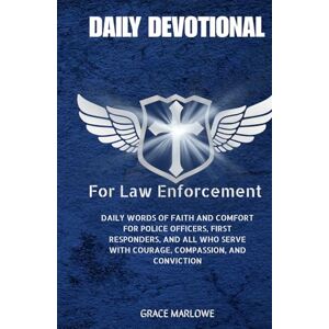 Marlowe, Grace Daily Devotional for Law Enforcement: Daily words of faith and comfort for police officers, first responders, and all who serve with courage, compassion, and conviction Marlowe, Grace Daily Devotional for Law Enforcement: Daily words of faith and comfort for police officers, first responders, and all who serve with courage, compassion, and conviction