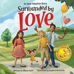 Olson, Allison Surrounded by Love: An Open Adoption Story: 1 Olson, Allison Surrounded by Love: An Open Adoption Story: 1