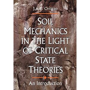 Ortigao, J.A.R. A. R. Soil Mechanics in the Light of Critical State Theories: An Introduction Ortigao, J.A.R. A. R. Soil Mechanics in the Light of Critical State Theories: An Introduction