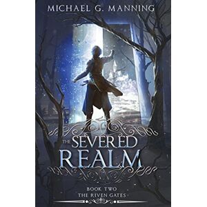 Manning, Michael G. The Severed Realm: Volume 2 (The Riven Gates) Manning, Michael G. The Severed Realm: Volume 2 (The Riven Gates)