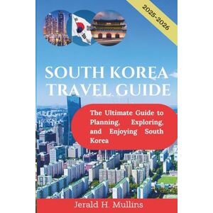 Mullins, Jerald H. South Korea Travel Guide 2025-2026: The Ultimate Guide to Planning, Exploring, and Enjoying South Korea (FULL COLOR) (The Essential Traveler’s Library) Mullins, Jerald H. South Korea Travel Guide 2025-2026: The Ultimate Guide to Planning, Exploring, and Enjoying South Korea (FULL COLOR) (The Essential Traveler’s Library)